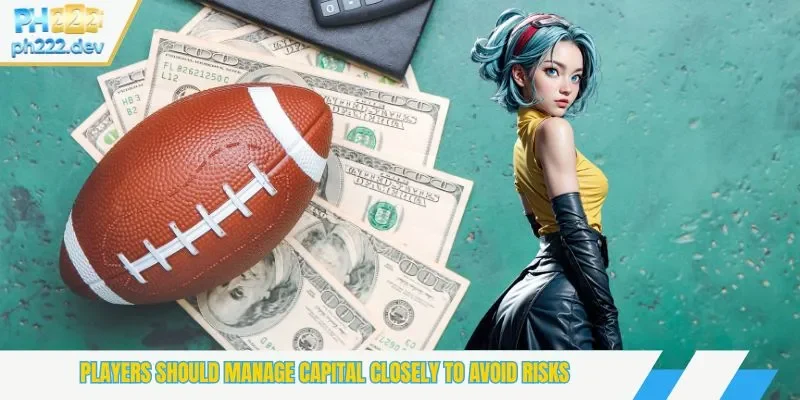 Players should manage capital closely to avoid risks